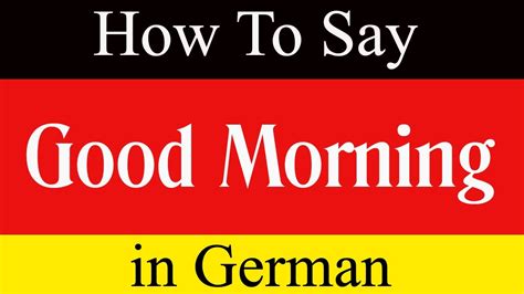 How to say good morning in german. Things To Know About How to say good morning in german. 